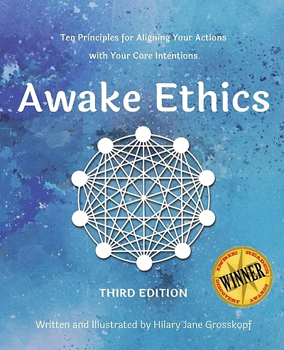 Awake Ethics (Edition 3): A system for aligning your actions with your core intentions