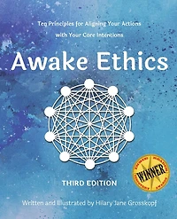 Awake Ethics (Edition 3): A system for aligning your actions with your core intentions