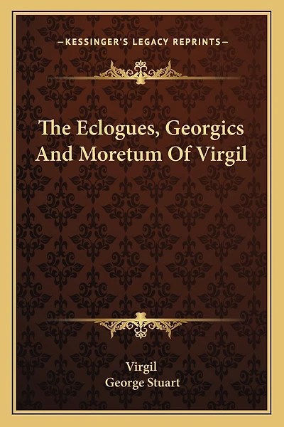 The Eclogues, Georgics And Moretum Of Virgil