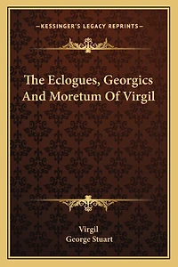 The Eclogues, Georgics And Moretum Of Virgil