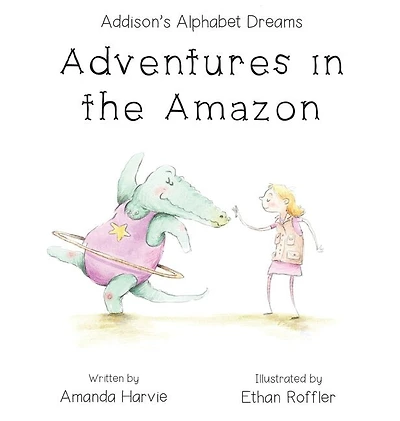 Addison's Alphabet Dreams: Adventures in the Amazon