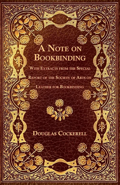 A Note on Bookbinding - With Extracts from the Special Report of the Society of Arts on Leather for Bookbinding