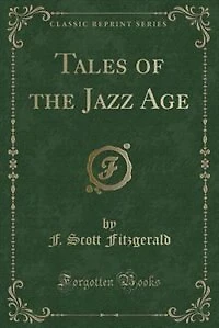 Tales of the Jazz Age (Classic Reprint)
