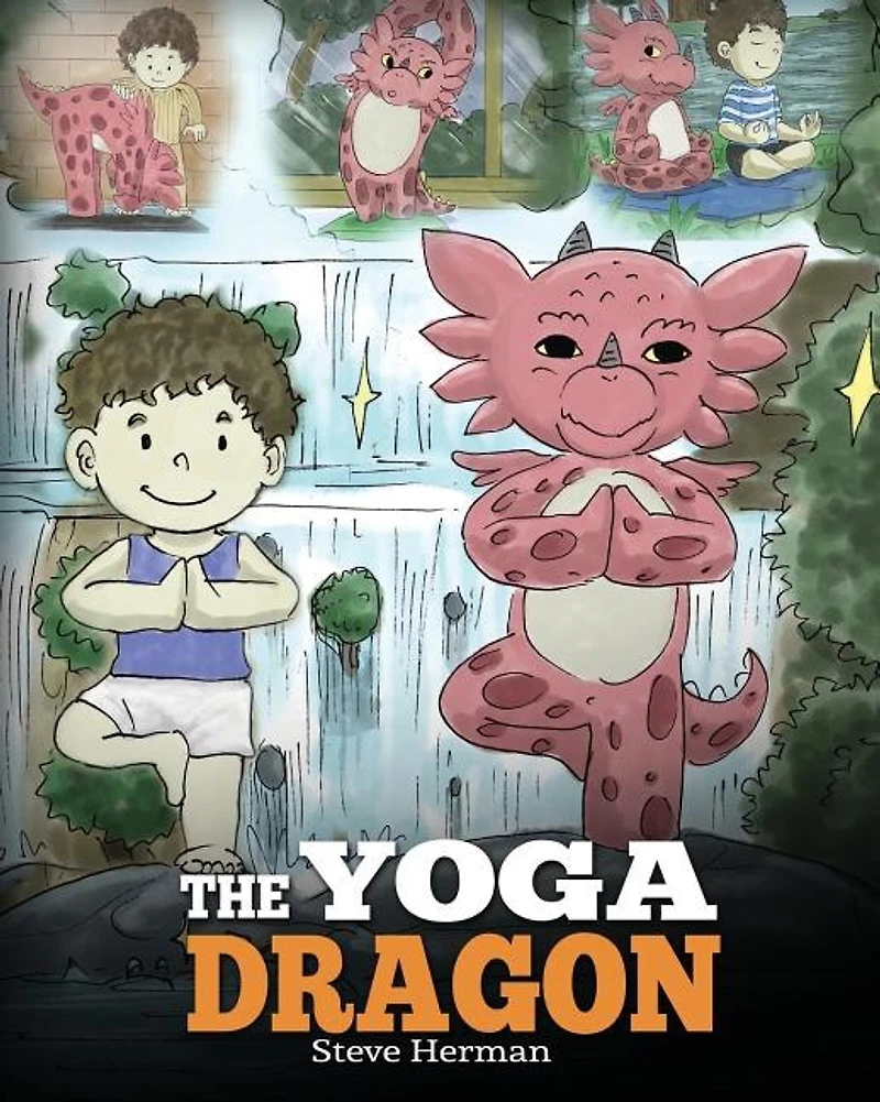 the Yoga Dragon: A Dragon Book about Yoga. Teach Your to Do Cute Children Story Kids Power of Strengthen Bodies and Calm Minds