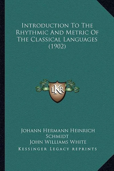 Introduction To The Rhythmic And Metric Of The Classical Languages (1902)