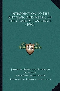 Introduction To The Rhythmic And Metric Of The Classical Languages (1902)