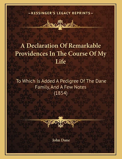 A Declaration Of Remarkable Providences In The Course Of My Life: To Which Is Added A Pedigree Of The Dane Family, And A Few Notes (1854)