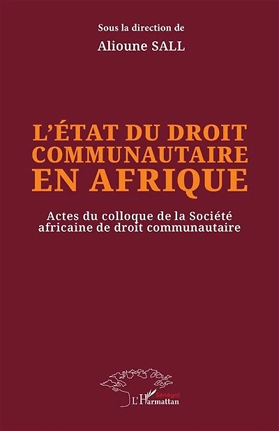 L’état du droit communautaire en Afrique: Actes du colloque de la Société africaine de droit communautaire