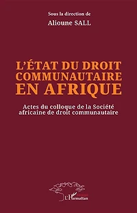 L’état du droit communautaire en Afrique: Actes du colloque de la Société africaine de droit communautaire