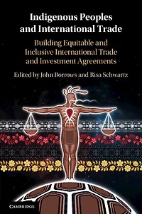 Indigenous Peoples and International Trade: Building Equitable Inclusive Trade Investment Agreements