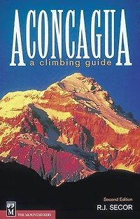 Aconcagua: A Climbing Guide: A Climbing Guide, 2nd Edition
