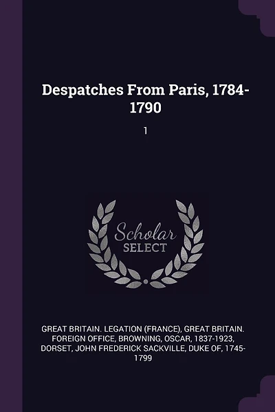 Despatches From Paris, 1784-1790: 1