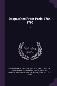 Despatches From Paris, 1784-1790: 1