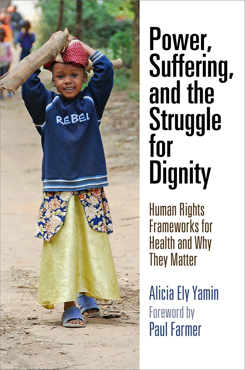 Power, Suffering, And The Struggle For Dignity: Human Rights Frameworks Health Why They Matter
