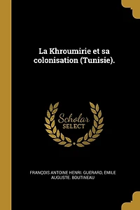 La Khroumirie et sa colonisation (Tunisie).
