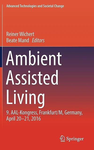 Ambient Assisted Living: 9. Aal-kongress, Frankfurt/m, Germany, April 20 - 21, 2016