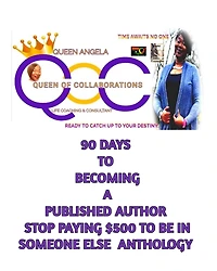90 days to becoming a published author with Queen Angela(the Anthology Whisperer): Someone is waiting to hear your story!