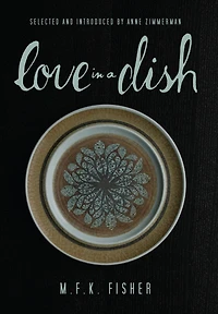 Love a Dish . and Other Culinary Delights by M.F.K. Fisher