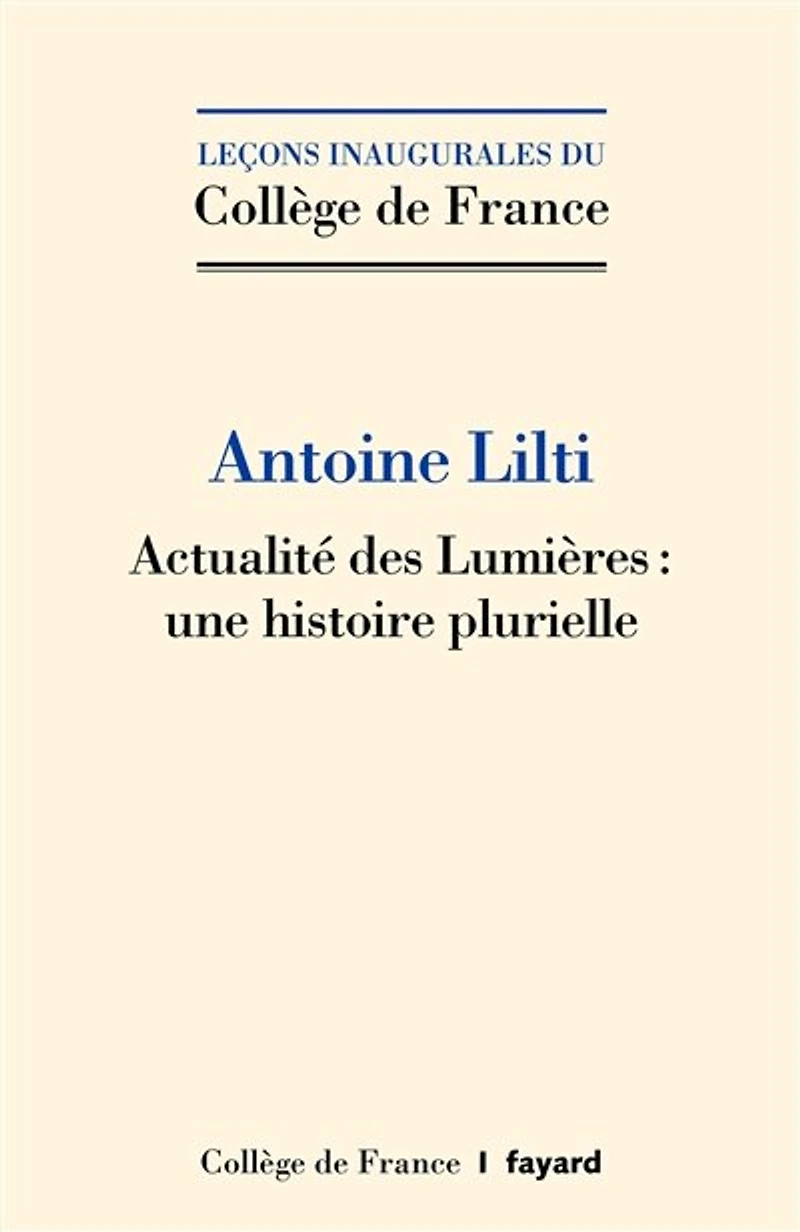 Actualité des Lumières : une histoire plurielle: Leçon inaugurale prononcée au Collège de France le jeudi 8 décembre 2022