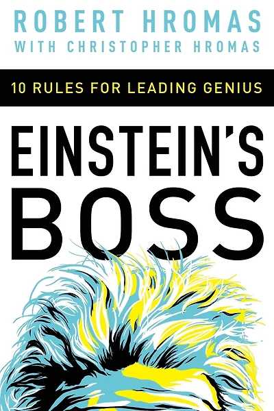 Einstein's Boss: 10 Rules For Leading Genius