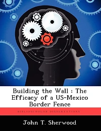 Building the Wall: The Efficacy of a Us-Mexico Border Fence