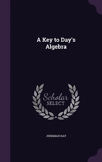 A Key to Day's Algebra (Classic Reprint)