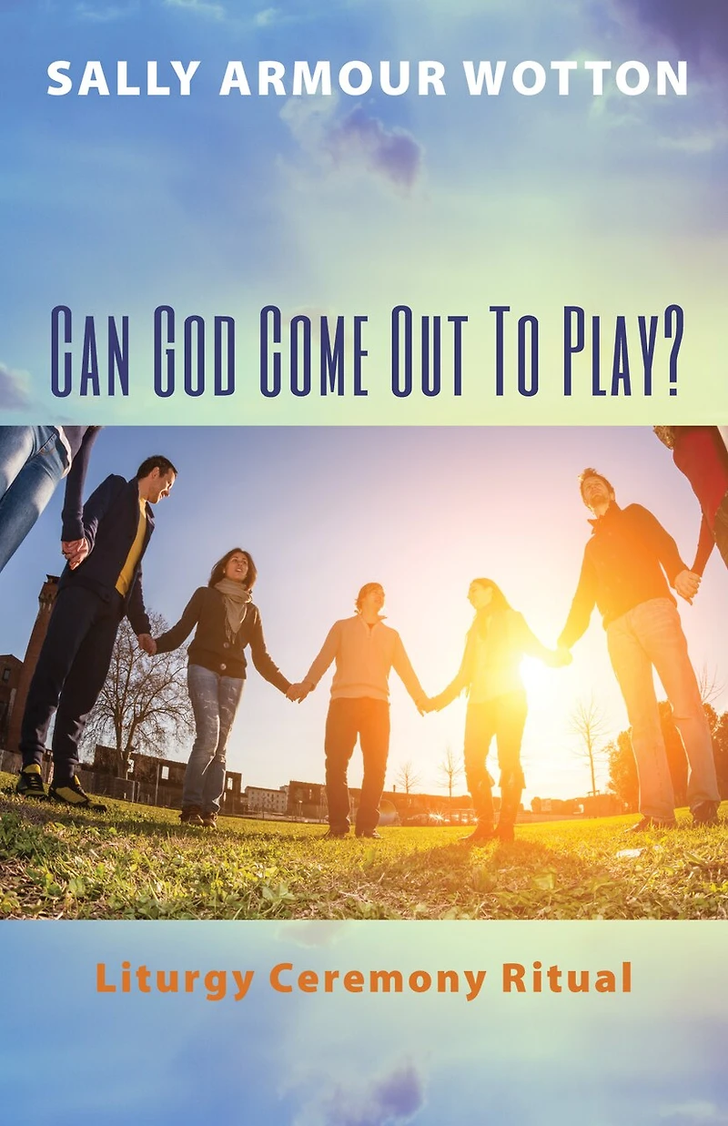 Can God Come Out to Play?: Liturgy Ceremony Ritual