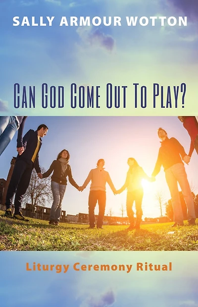 Can God Come Out to Play?: Liturgy Ceremony Ritual