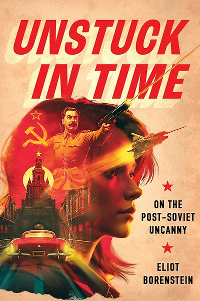 Unstuck Time: On the Post-Soviet Uncanny