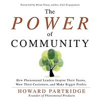 The Power of Community: How Phenomenal Leaders Inspire their Teams, Wow Customers, and Make Bigger Profits