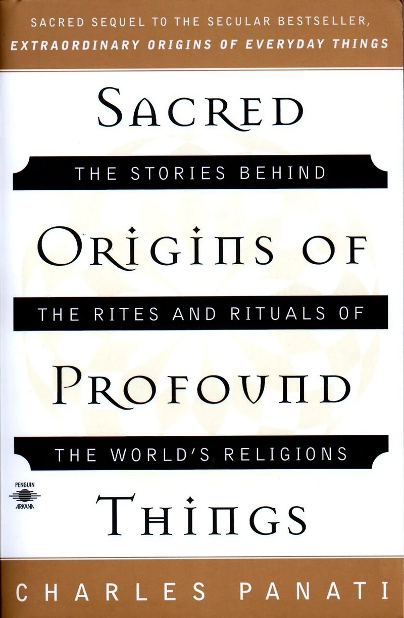 Sacred Origins of Profound Things: the Stories Behind Rites and Rituals World's Religions