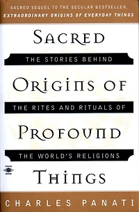 Sacred Origins of Profound Things: the Stories Behind Rites and Rituals World's Religions