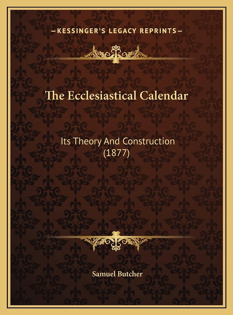 The Ecclesiastical Calendar: Its Theory And Construction (1877)