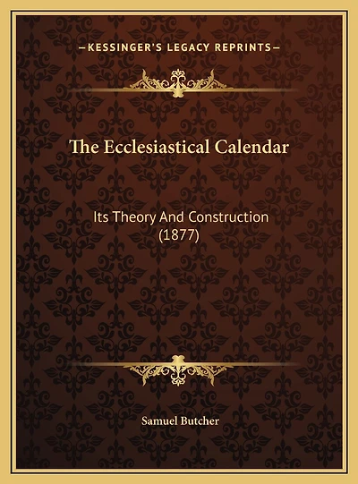The Ecclesiastical Calendar: Its Theory And Construction (1877)