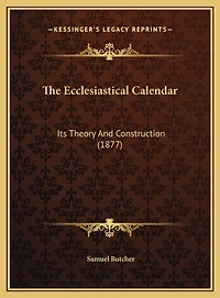 The Ecclesiastical Calendar: Its Theory And Construction (1877)