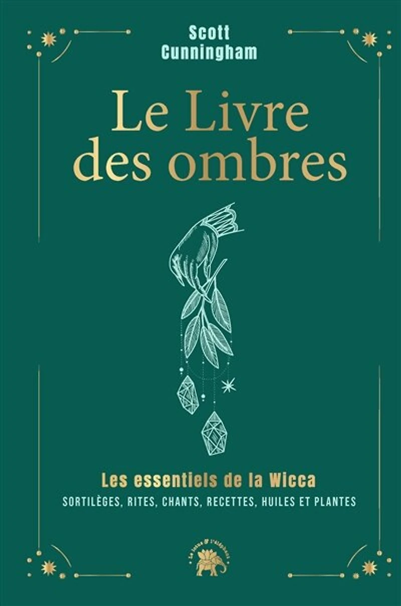Le livre des ombres - COLLECTOR: Les essentiels de la Wicca : sortilèges, rites, chants, recettes, huiles et plantes