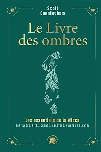 Le livre des ombres - COLLECTOR: Les essentiels de la Wicca : sortilèges, rites, chants, recettes, huiles et plantes