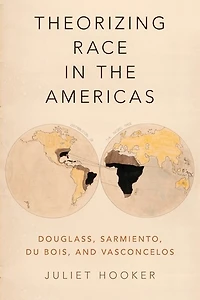 Theorizing Race the Americas: Douglass, Sarmiento, Du Bois, and Vasconcelos