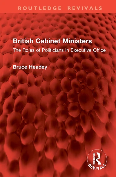 British Cabinet Ministers: The Roles of Politicians Executive Office