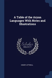 A Table of the Aryan Languages With Notes and Illustrations