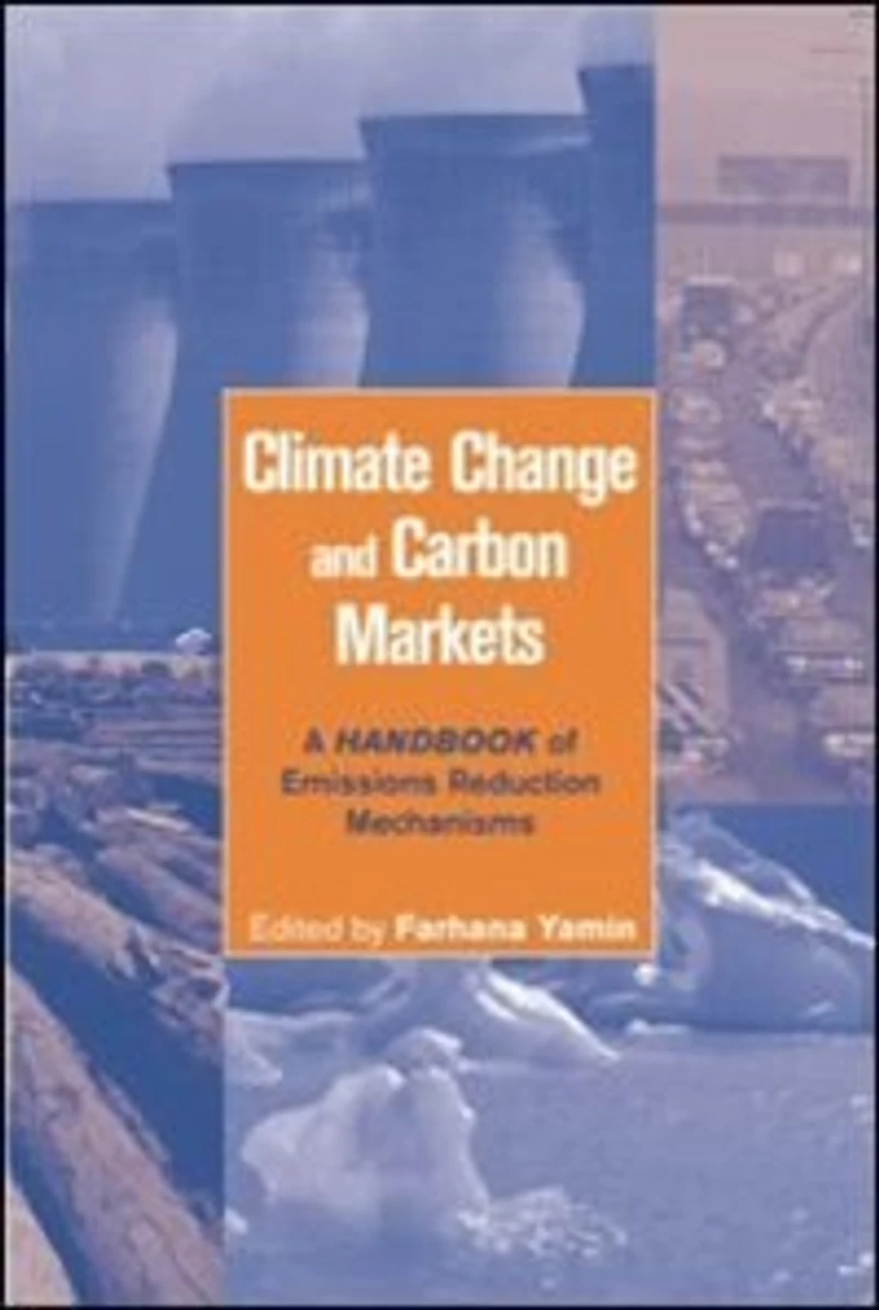 Climate Change and Carbon Markets: A Handbook of Emissions Reduction Mechanisms