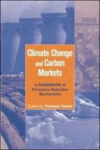 Climate Change and Carbon Markets: A Handbook of Emissions Reduction Mechanisms