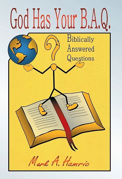 God Has Your B.A.Q.: (biblically answered questions)
