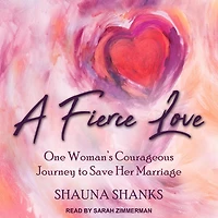 A Fierce Love Lib/E: One Woman's Courageous Journey to Save Her Marriage