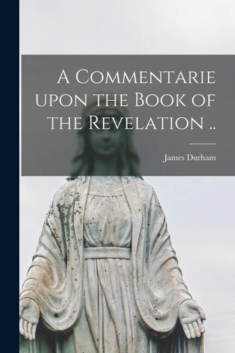 A Commentarie Upon the Book of the Revelation