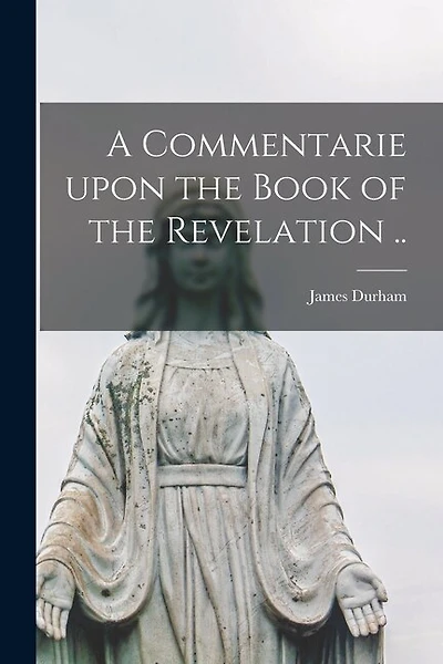 A Commentarie Upon the Book of the Revelation