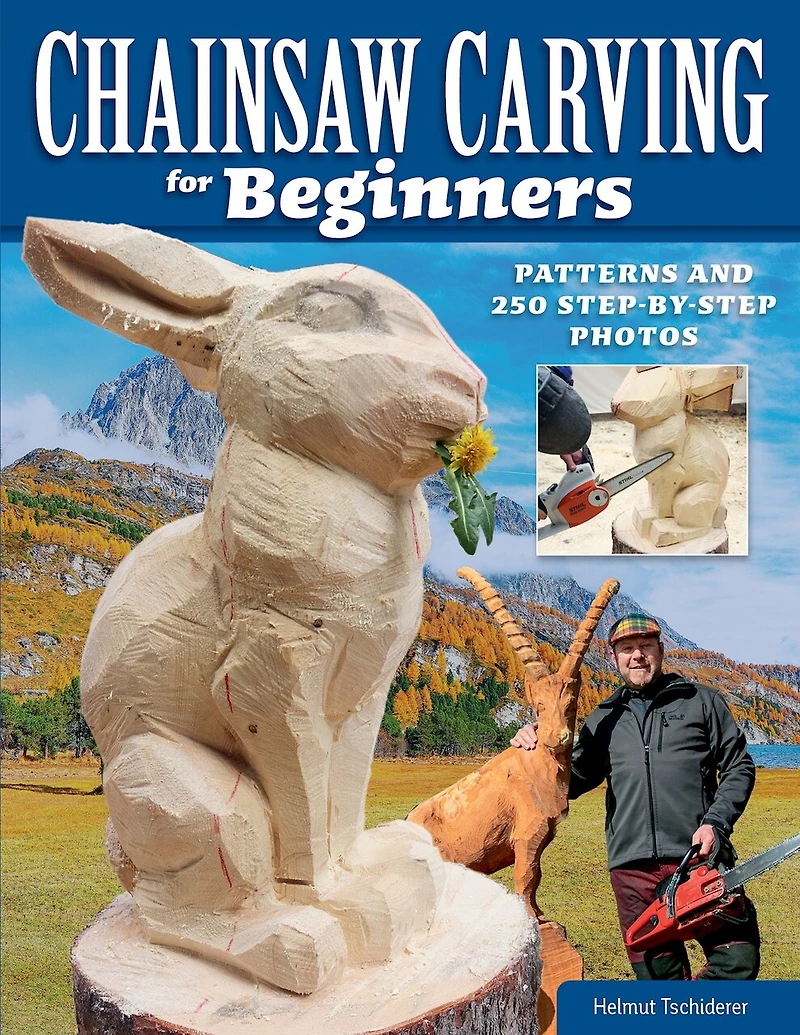 Chainsaw Carving for Beginners: Patterns and 250 Step-by-Step Photos