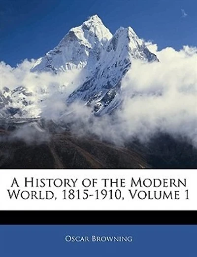A History Of The Modern World, 1815-1910, Volume 1