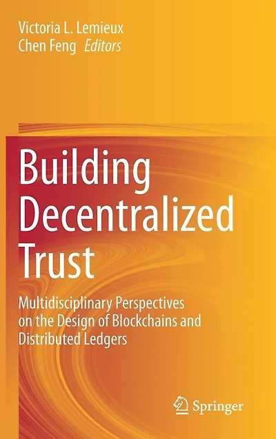 Building Decentralized Trust: Multidisciplinary Perspectives On The Design Of Blockchains And Distributed Ledgers