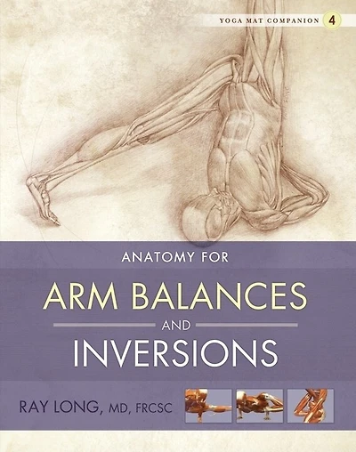 Yoga Mat Companion 4: Anatomy for Arm Balances and Inversions